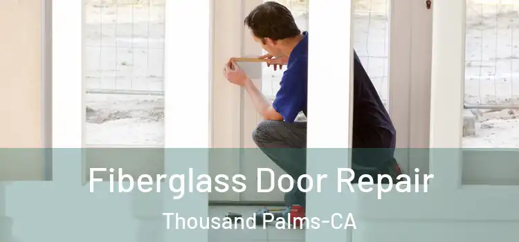Fiberglass Door Repair Thousand Palms-CA
