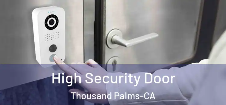 High Security Door Thousand Palms-CA