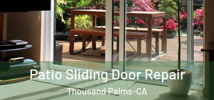  Patio Sliding Door Repair Thousand Palms-CA